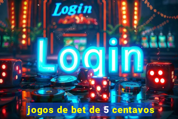 jogos de bet de 5 centavos